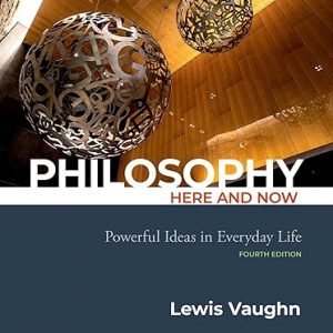 Test Bank Philosophy Here and Now Powerful Ideas in Everyday Life 4th Edition by Lewis Vaughn