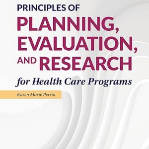 Test Bank Principles of Planning Evaluation and Research for Health Care Programs 2nd Edition by Karen Kay M. Perrin