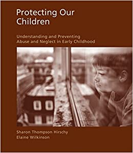 Test Bank Protecting Our Children Understanding and Preventing Abuse and Neglect in Early Childhood 1st Edition by Sharon Hirschy