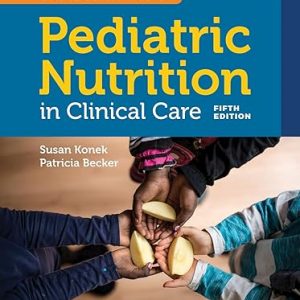 Test Bank Samour and Kings Pediatric Nutrition in Clinical Care 5th Edition by Susan H Konek