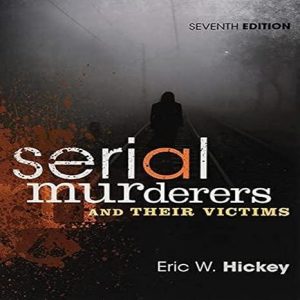 Test Bank Serial Murderers and Their Victims 7th Edition by Eric W. Hickey