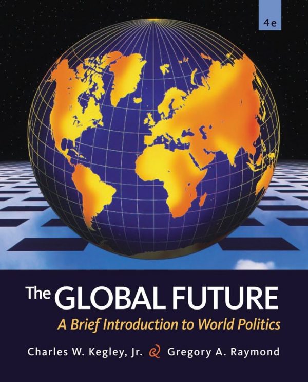 Test Bank The Global Future A Brief Introduction to World Politics 4th Edition by Charles W. Kegley Jr. Gregory A. Raymond