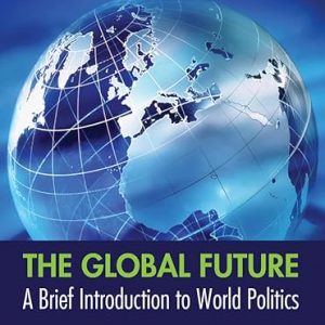 Test Bank The Global Future A Brief Introduction to World Politics 5th Edition by Charles W. Kegley