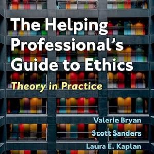 Test Bank The Helping Professionals Guide to Ethics Theory in Practice 2nd Edition by Valerie Bryan