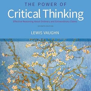 Test Bank The Power of Critical Thinking Effective Reasoning about Ordinary and Extraordinary Claims 7th Edition by Lewis Vaughn