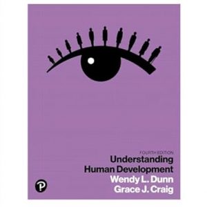 Test Bank Understanding Human Development 4th Edition by Wendy L. Dunn