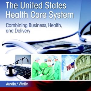 Test Bank United States Health Care System Combining Business Health and Delivery The 3rd Edition by Anne Austin