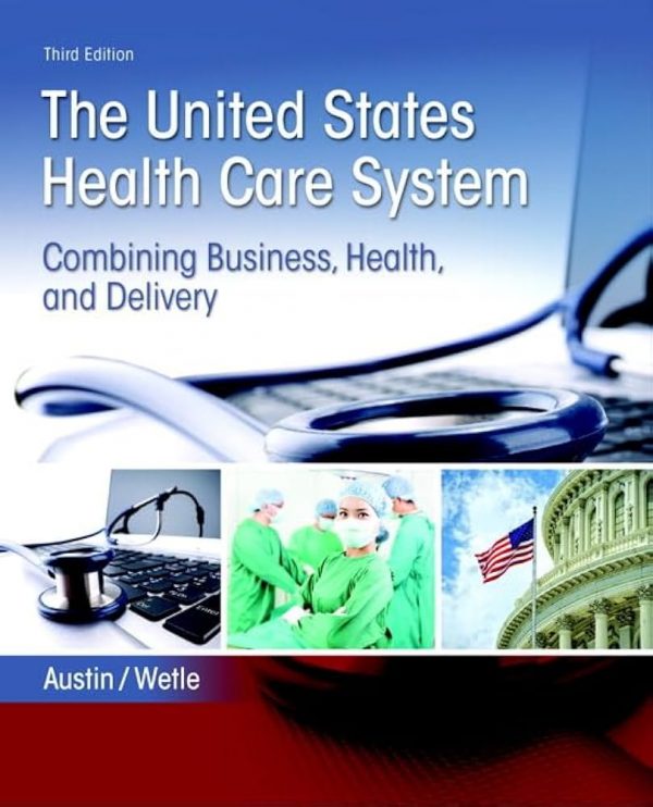 Test Bank United States Health Care System Combining Business Health and Delivery The 3rd Edition by Anne Austin