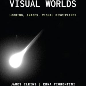 Test Bank Visual Worlds Looking Images Visual Disciplines 1st Edition by James Elkins