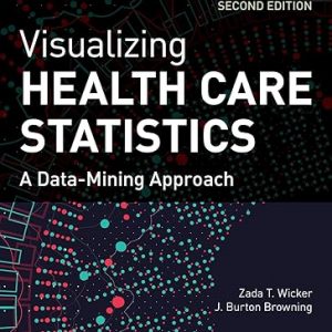 Test Bank Visualizing Health Care Statistics A Data Mining Approach 2nd Edition by Zada T. Wicker