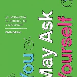 Test Bank You May Ask Yourself An Introduction to Thinking like a Sociologist Sixth Edition by Dalton Conley